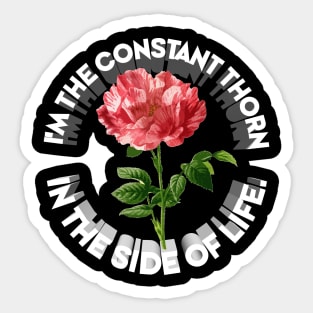 I'm The Constant Thorn In The Side Of Life / Nihilist Artwork Sticker